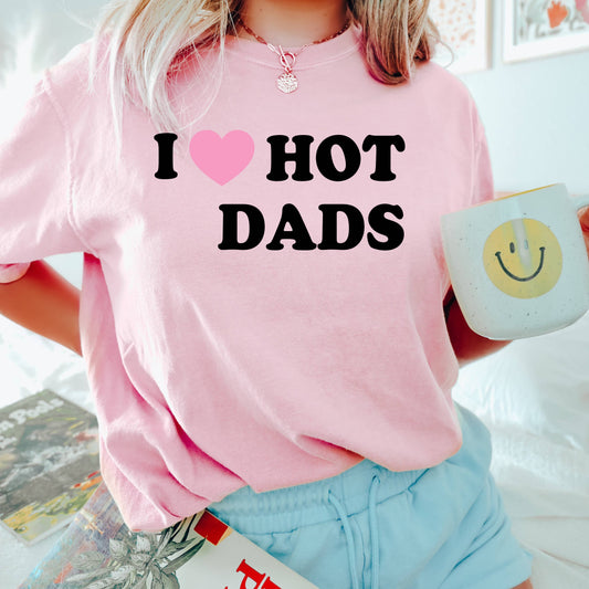 I Love Hot Dads Funny Graphic Tshirt